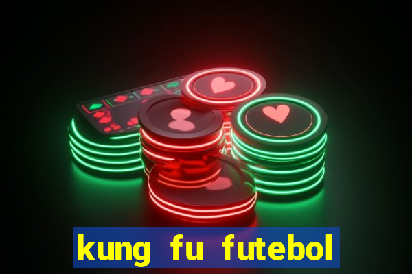 kung fu futebol clube dublado online